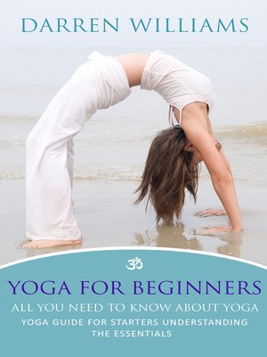 cover image of Yoga For Beginners: All You Need To Know About Yoga
